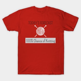 Knitting Products - Today's Forecast: 100% Chance of Knitting T-Shirt